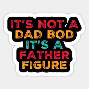 IT’S NOT A DAD BOD IT’S A FATHER FIGURE Gift Ideas Sticker